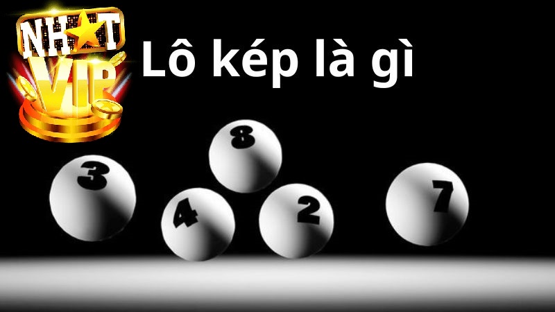 Tổng quan về lô kép nhatvip là gì