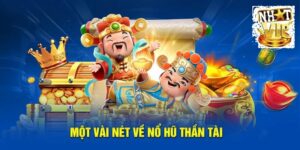 Tổng quan về Nổ Hũ Thần Tài tại NhatVip