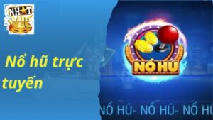 Tổng quan về Nổ Hũ Trực Tuyến tại NhatVip